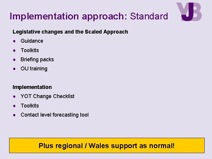 Implementation approach: Standard Legislative changes and the Scaled Approach ● Guidance ● Toolkits ●