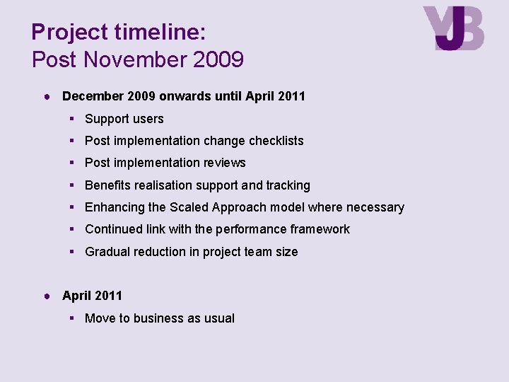 Project timeline: Post November 2009 ● December 2009 onwards until April 2011 Support users