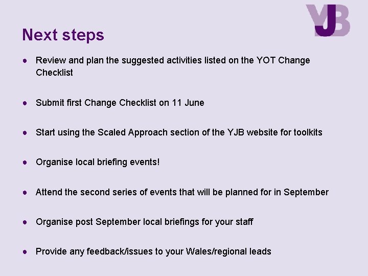 Next steps ● Review and plan the suggested activities listed on the YOT Change