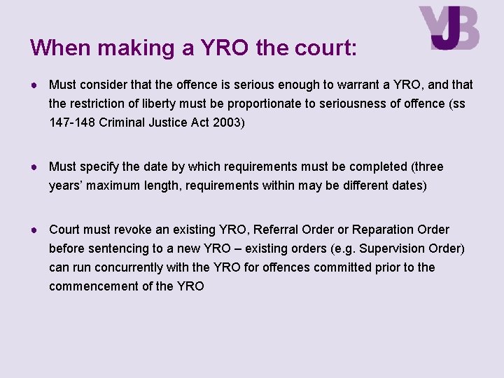 When making a YRO the court: ● Must consider that the offence is serious