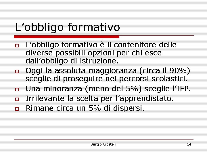 L’obbligo formativo o o L’obbligo formativo è il contenitore delle diverse possibili opzioni per