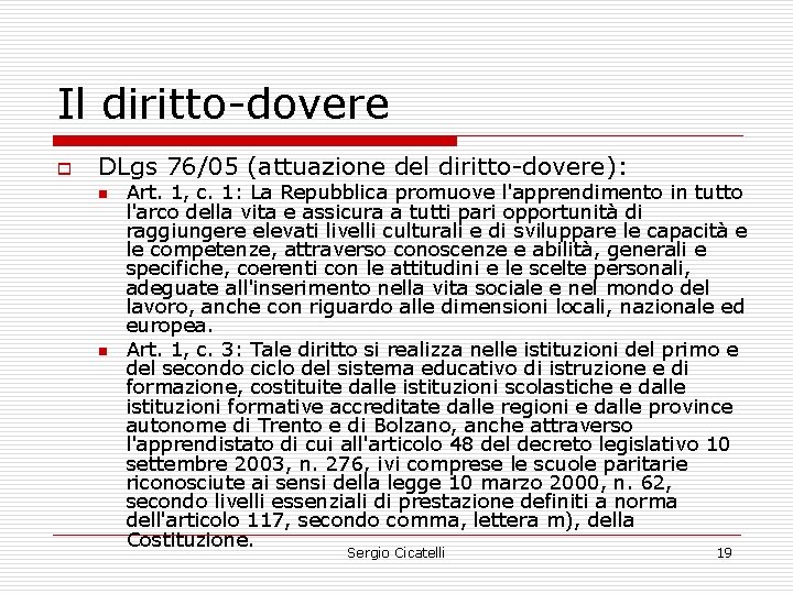 Il diritto-dovere o DLgs 76/05 (attuazione del diritto-dovere): n n Art. 1, c. 1: