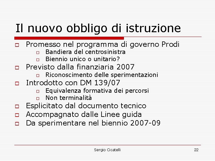 Il nuovo obbligo di istruzione o Promesso nel programma di governo Prodi o o