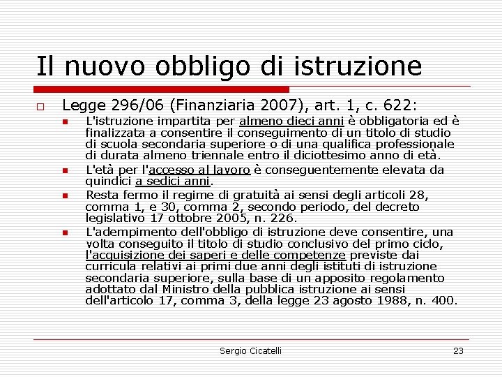 Il nuovo obbligo di istruzione o Legge 296/06 (Finanziaria 2007), art. 1, c. 622: