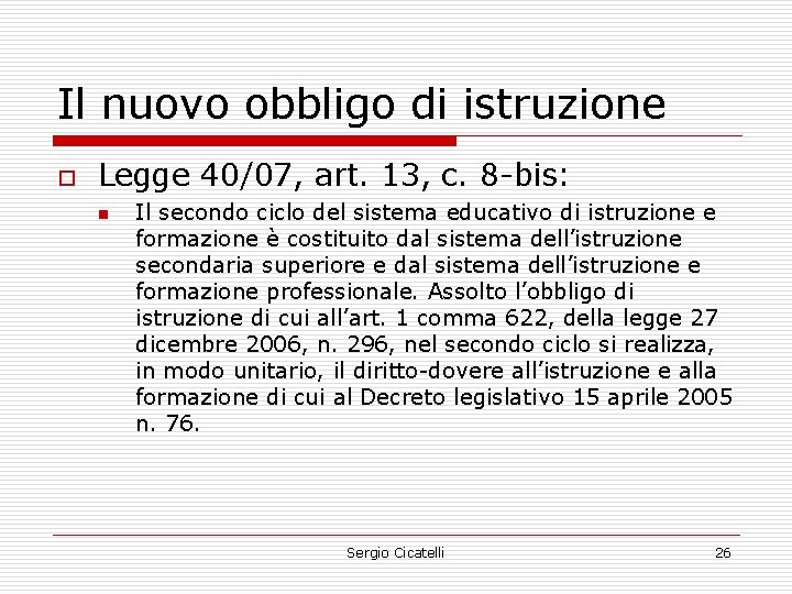 Il nuovo obbligo di istruzione o Legge 40/07, art. 13, c. 8 -bis: n