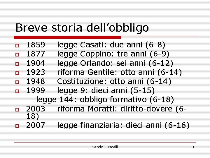 Breve storia dell’obbligo o o o o 1859 legge Casati: due anni (6 -8)