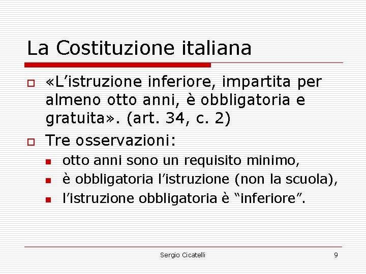 La Costituzione italiana o o «L’istruzione inferiore, impartita per almeno otto anni, è obbligatoria