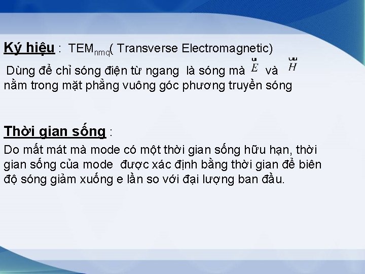 Ký hiệu : TEMnmq( Transverse Electromagnetic) Dùng để chỉ sóng điện từ ngang là