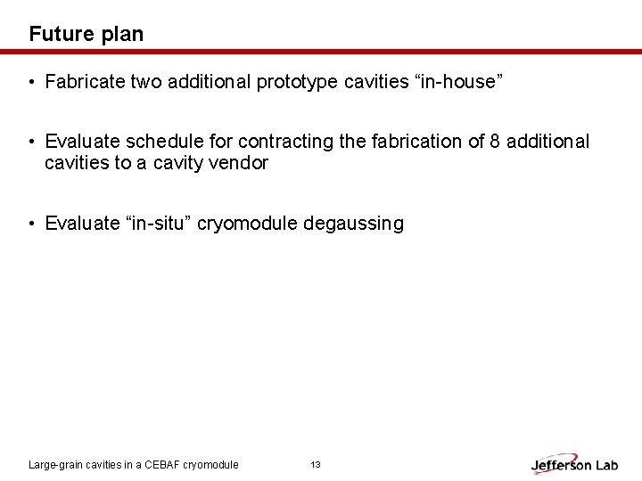 Future plan • Fabricate two additional prototype cavities “in-house” • Evaluate schedule for contracting