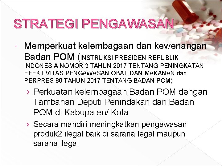 STRATEGI PENGAWASAN Memperkuat kelembagaan dan kewenangan Badan POM (INSTRUKSI PRESIDEN REPUBLIK INDONESIA NOMOR 3