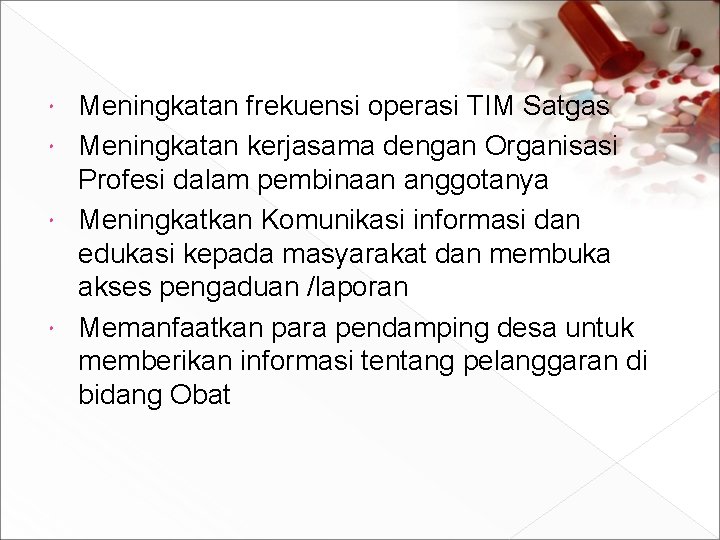 Meningkatan frekuensi operasi TIM Satgas Meningkatan kerjasama dengan Organisasi Profesi dalam pembinaan anggotanya Meningkatkan