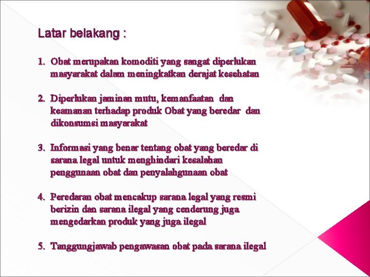 Latar belakang : 1. Obat merupakan komoditi yang sangat diperlukan masyarakat dalam meningkatkan derajat