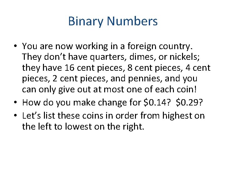 Binary Numbers • You are now working in a foreign country. They don’t have