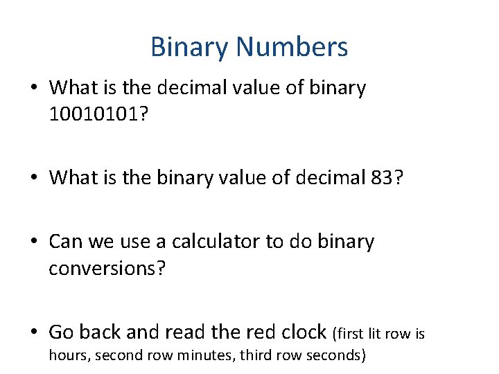 Binary Numbers • What is the decimal value of binary 10010101? • What is