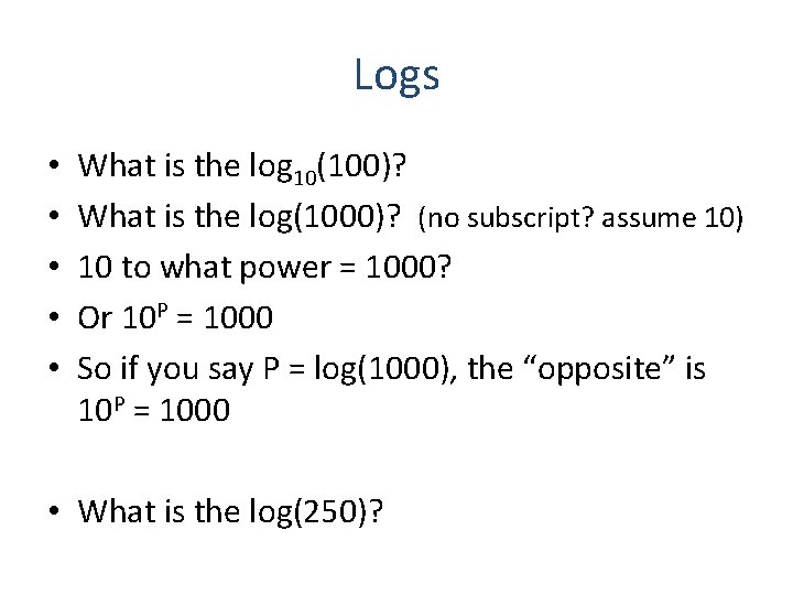 Logs • • • What is the log 10(100)? What is the log(1000)? (no