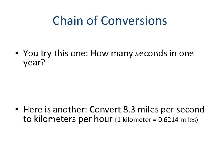 Chain of Conversions • You try this one: How many seconds in one year?