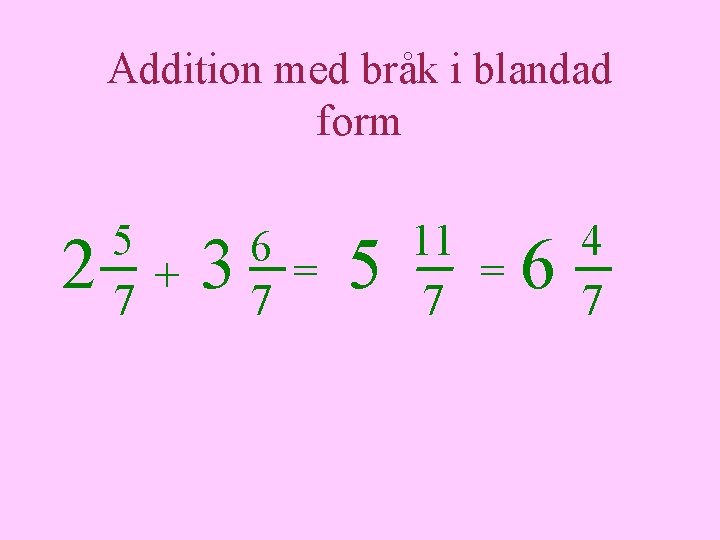 Addition med bråk i blandad form 2 5 + 7 3 6 = 7