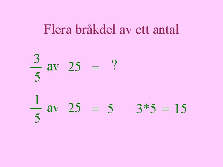 Flera bråkdel av ett antal 3 av 25 = ? 5 1 av 25