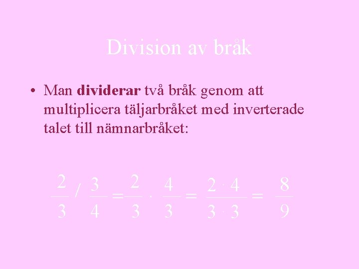 Division av bråk • Man dividerar två bråk genom att multiplicera täljarbråket med inverterade