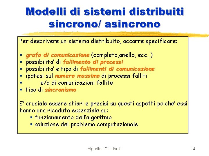 Modelli di sistemi distribuiti sincrono/ asincrono Per descrivere un sistema distribuito, occorre specificare: §