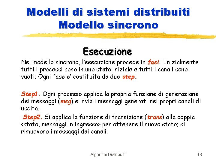 Modelli di sistemi distribuiti Modello sincrono Esecuzione Nel modello sincrono, l’esecuzione procede in fasi