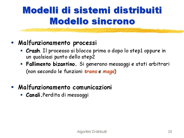 Modelli di sistemi distribuiti Modello sincrono § Malfunzionamento processi § Crash. Il processo si