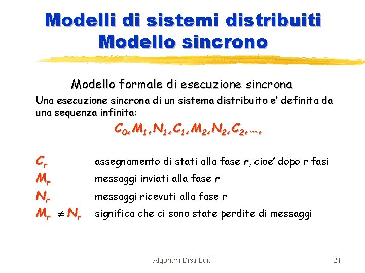 Modelli di sistemi distribuiti Modello sincrono Modello formale di esecuzione sincrona Una esecuzione sincrona