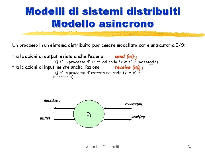 Modelli di sistemi distribuiti Modello asincrono Un processo in un sistema distribuito puo’ essere