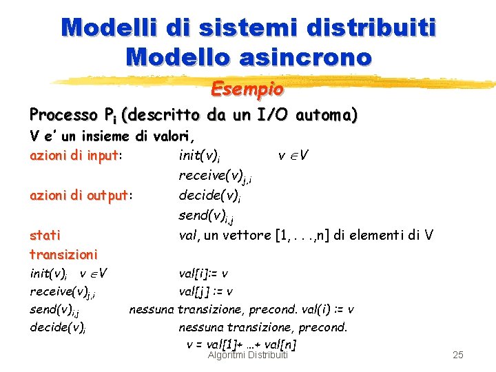 Modelli di sistemi distribuiti Modello asincrono Esempio Processo Pi (descritto da un I/O automa)