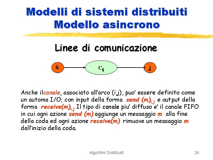 Modelli di sistemi distribuiti Modello asincrono Linee di comunicazione ii Cij j Anche ilcanale,