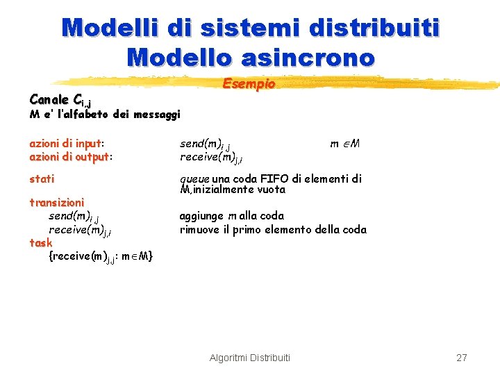 Modelli di sistemi distribuiti Modello asincrono Canale Ci, j Esempio M e’ l’alfabeto dei