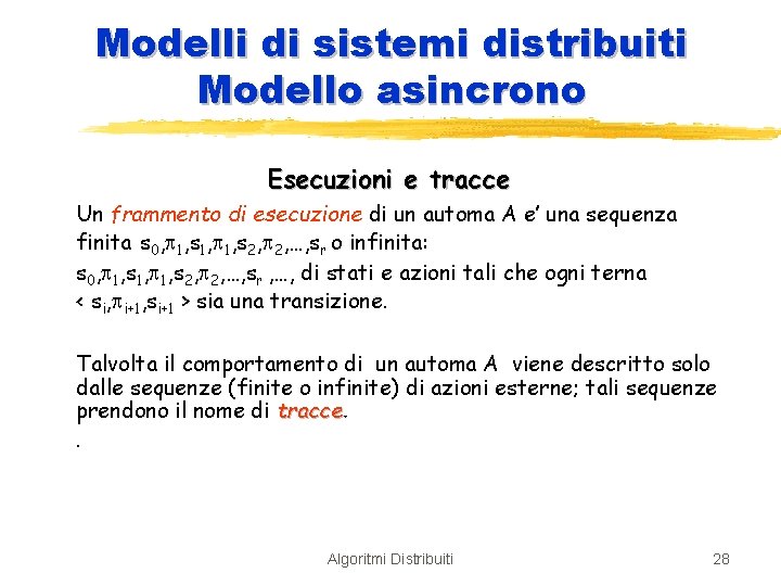 Modelli di sistemi distribuiti Modello asincrono Esecuzioni e tracce Un frammento di esecuzione di