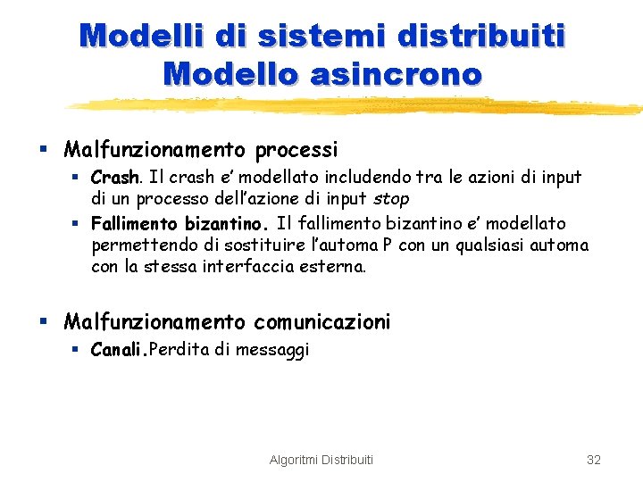 Modelli di sistemi distribuiti Modello asincrono § Malfunzionamento processi § Crash. Il crash e’
