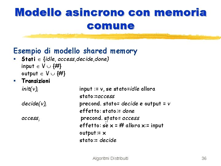 Modello asincrono con memoria comune Esempio di modello shared memory § § Stati {idle,