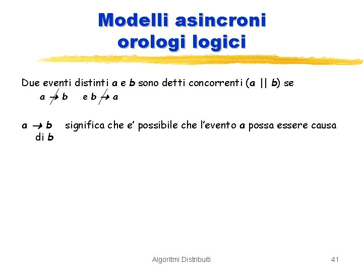 Modelli asincroni orologici Due eventi distinti a e b sono detti concorrenti (a ||