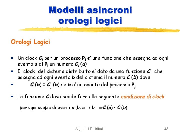 Modelli asincroni orologici Orologi Logici § Un clock Ci per un processo Pi e’