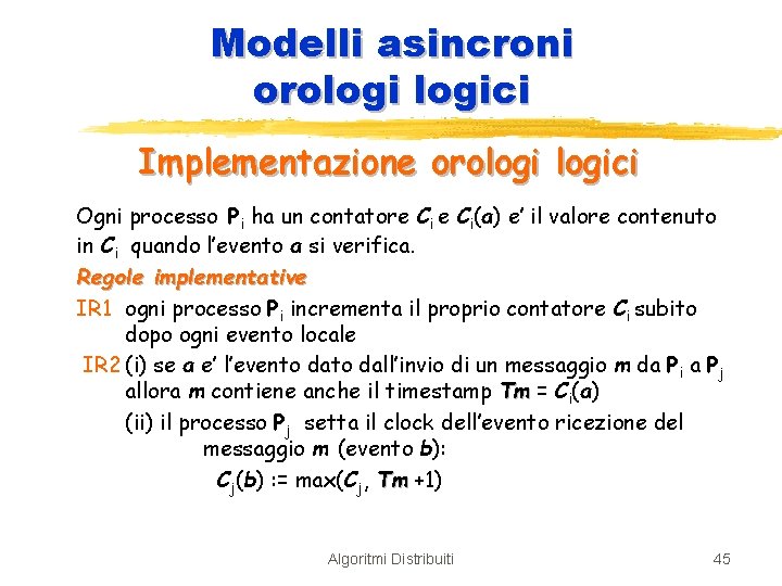 Modelli asincroni orologici Implementazione orologici Ogni processo Pi ha un contatore Ci(a) e’ il