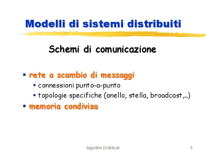 Modelli di sistemi distribuiti Schemi di comunicazione § rete a scambio di messaggi §