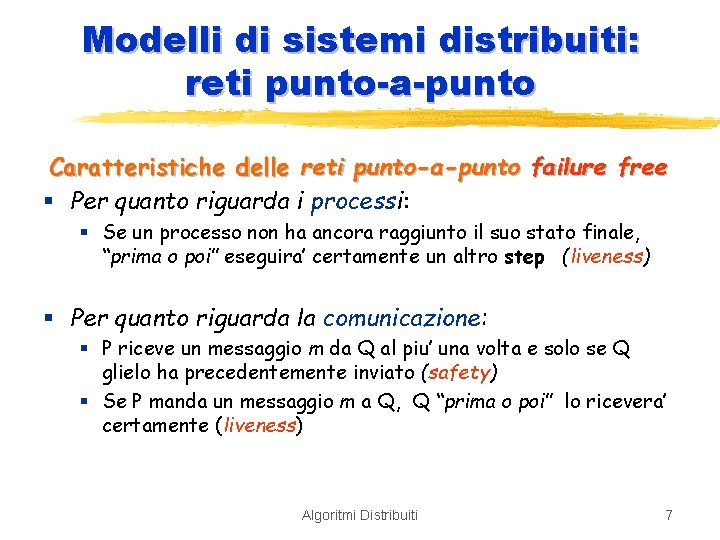 Modelli di sistemi distribuiti: reti punto-a-punto Caratteristiche delle reti punto-a-punto failure free § Per