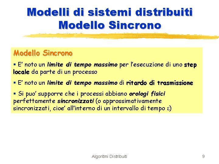 Modelli di sistemi distribuiti Modello Sincrono § E’ noto un limite di tempo massimo