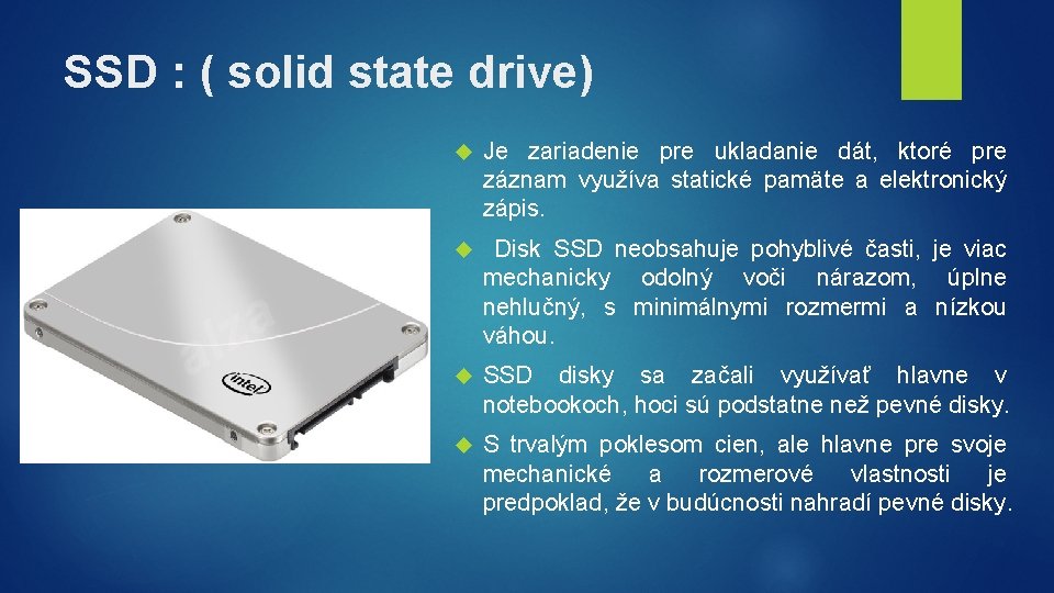 SSD : ( solid state drive) Je zariadenie pre ukladanie dát, ktoré pre záznam