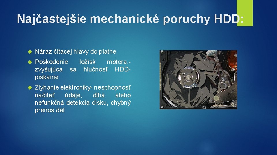 Najčastejšie mechanické poruchy HDD: Náraz čítacej hlavy do platne Poškodenie ložísk motora. - zvyšujúca