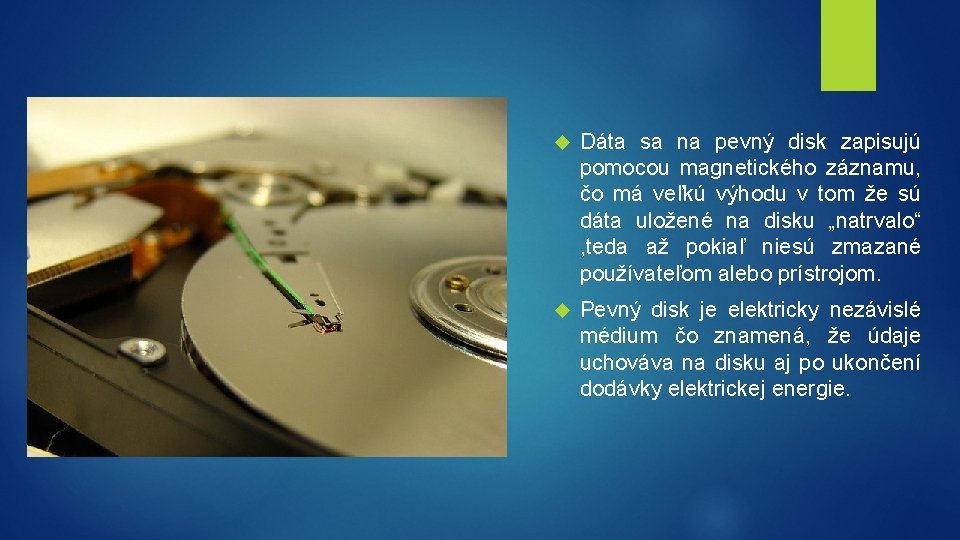  Dáta sa na pevný disk zapisujú pomocou magnetického záznamu, čo má veľkú výhodu