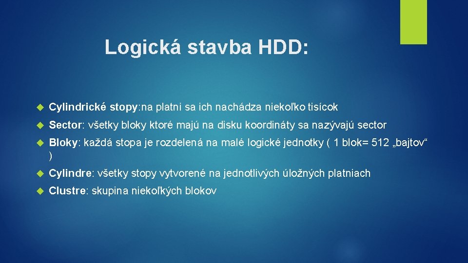 Logická stavba HDD: Cylindrické stopy: na platni sa ich nachádza niekoľko tisícok Sector: všetky