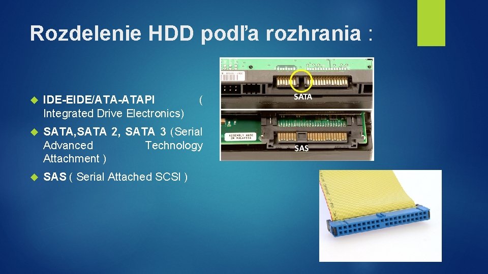 Rozdelenie HDD podľa rozhrania : IDE-EIDE/ATA-ATAPI Integrated Drive Electronics) ( SATA, SATA 2, SATA