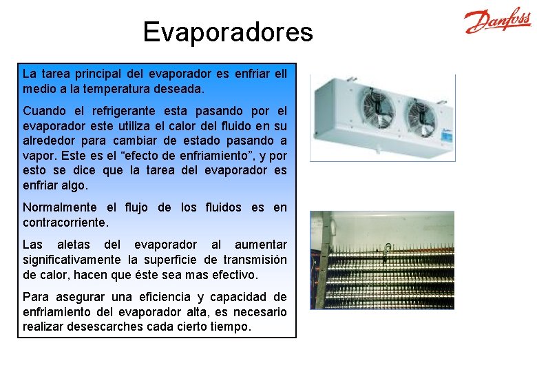 Evaporadores La tarea principal del evaporador es enfriar ell medio a la temperatura deseada.