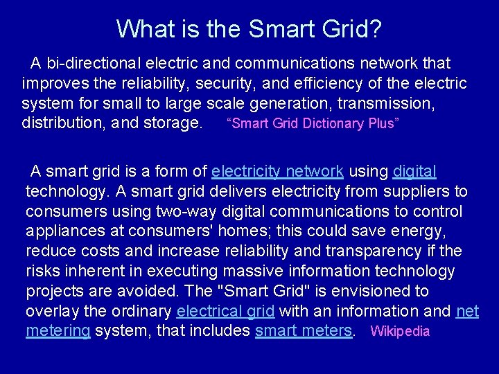 What is the Smart Grid? A bi-directional electric and communications network that improves the
