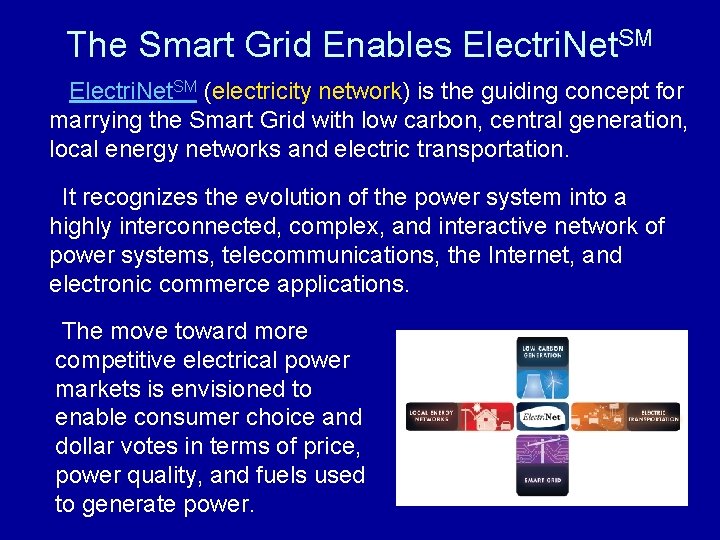 The Smart Grid Enables Electri. Net. SM (electricity network) is the guiding concept for