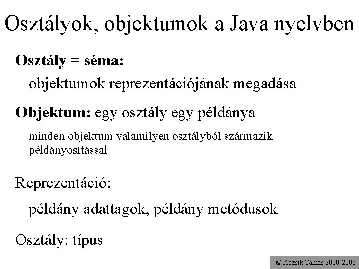 Osztályok, objektumok a Java nyelvben Osztály = séma: objektumok reprezentációjának megadása Objektum: egy osztály