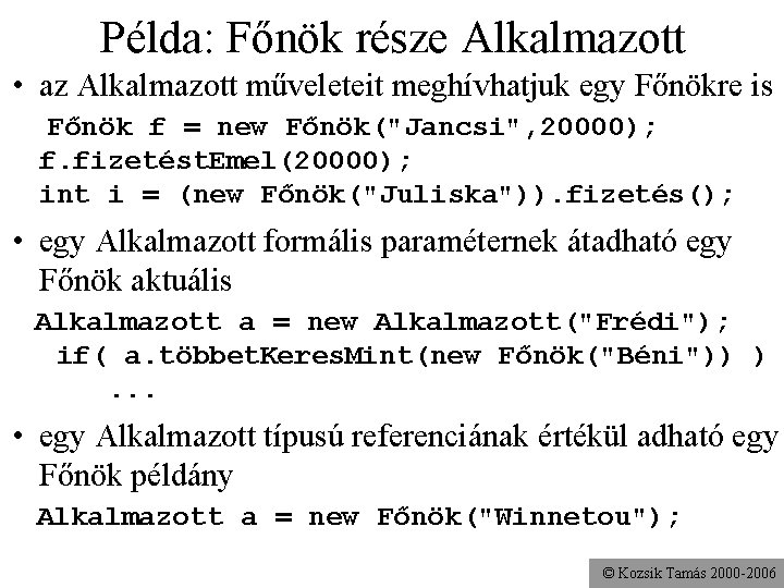 Példa: Főnök része Alkalmazott • az Alkalmazott műveleteit meghívhatjuk egy Főnökre is Főnök f